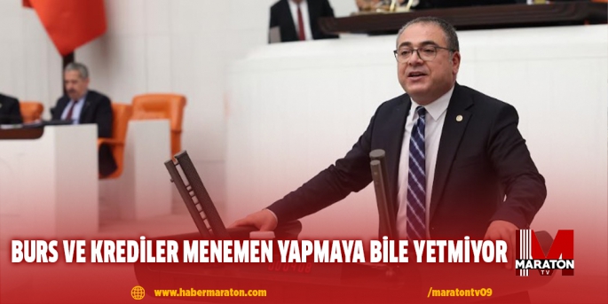 BURS VE KREDİLER MENEMEN YAPMAYA BİLE YETMİYOR