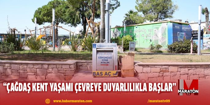 “ÇAĞDAŞ KENT YAŞAMI ÇEVREYE DUYARLILIKLA BAŞLAR”