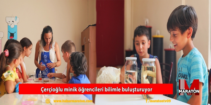 Çerçioğlu minik öğrencileri bilimle buluşturuyor