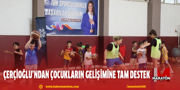 ÇERÇİOĞLU’NDAN ÇOCUKLARIN GELİŞİMİNE TAM DESTEK