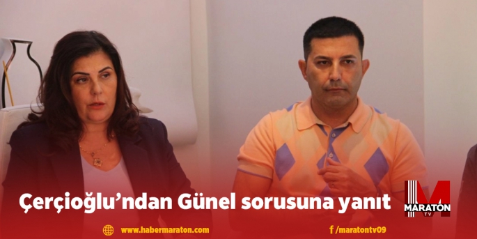 Çerçioğlu’ndan Günel sorusuna yanıt