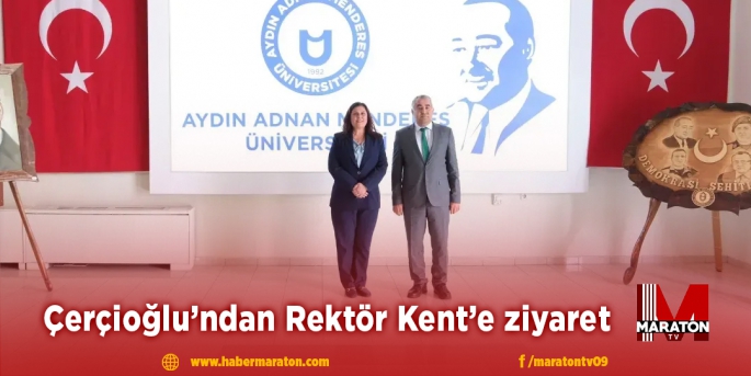 Çerçioğlu’ndan Rektör Kent’e ziyaret