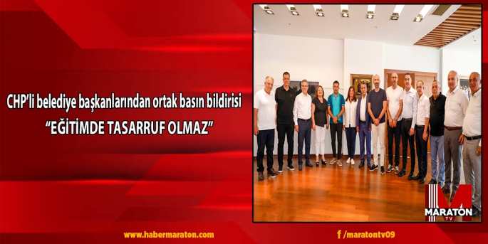 CHP’li Belediye Başkanları: “Eğitimde tasarruf olmaz” 