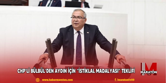 CHP’Lİ BÜLBÜL’DEN AYDIN İÇİN “İSTİKLAL MADALYASI” TEKLİFİ 