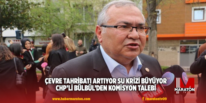 CHP’Lİ BÜLBÜL’DEN KOMİSYON TALEBİ