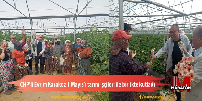 CHP’li Evrim Karakoz 1 Mayıs’ı tarım işçileri ile birlikte kutladı