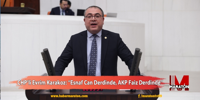 CHP’li Evrim Karakoz: “Esnaf Can Derdinde, AKP Faiz Derdinde”