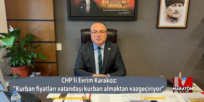 CHP’li Evrim Karakoz:”Kurban fiyatları vatandaşı kurban almaktan vazgeçiriyor” 