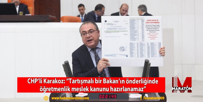 CHP’li Karakoz: “Tartışmalı bir Bakan’ın önderliğinde öğretmenlik meslek kanunu hazırlanamaz”