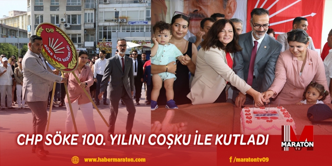 CHP SÖKE 100. YILINI COŞKU İLE KUTLADI