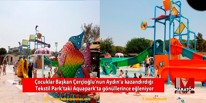 Çocuklar Başkan Çerçioğlu’nun Aydın’a kazandırdığı Tekstil Park’taki Aquapark’ta gönüllerince eğleniyor