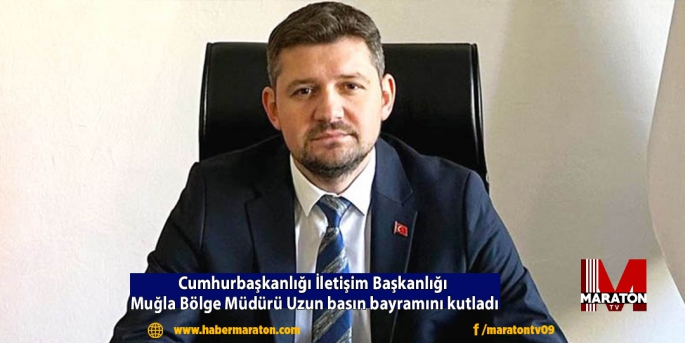 Cumhurbaşkanlığı İletişim Başkanlığı Muğla Bölge Müdürü Uzun basın bayramını kutladı