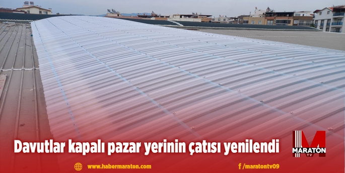 Davutlar kapalı pazar yerinin çatısı yenilendi