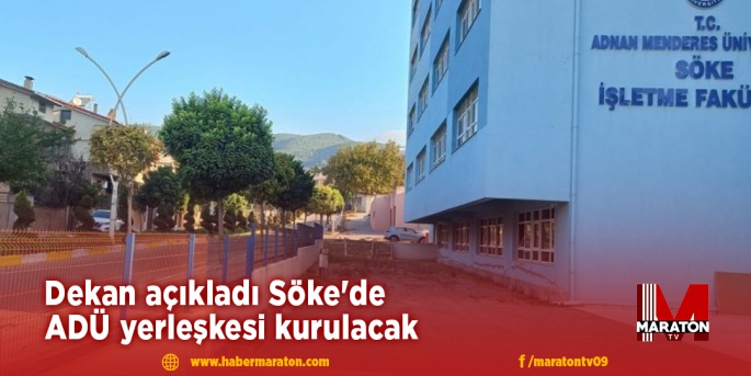 Dekan açıkladı Söke'de ADÜ yerleşkesi kurulacak