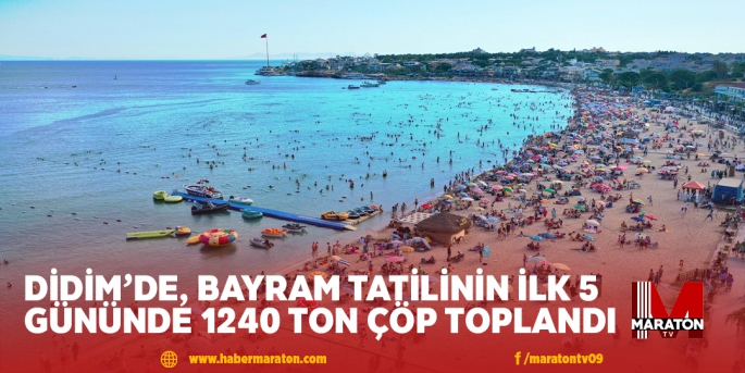 DİDİM’DE, BAYRAM TATİLİNİN İLK 5 GÜNÜNDE 1240 TON ÇÖP TOPLANDI