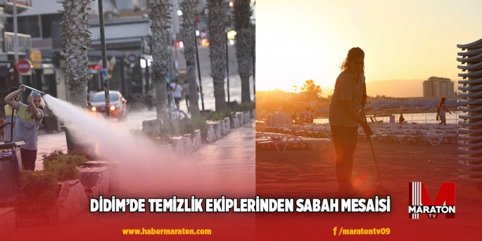 DİDİM’DE TEMİZLİK EKİPLERİNDEN SABAH MESAİSİ