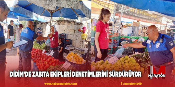 DİDİM’DE ZABITA EKİPLERİ DENETİMLERİNİ SÜRDÜRÜYOR