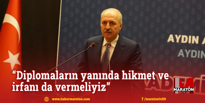 “Diplomaların yanında hikmet ve irfanı da vermeliyiz”