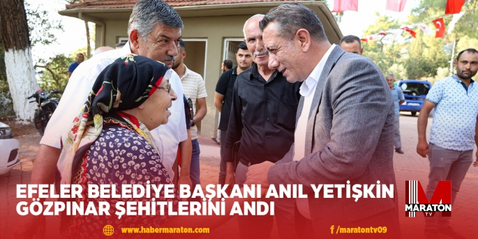 EFELER BELEDİYE BAŞKANI ANIL YETİŞKİN GÖZPINAR ŞEHİTLERİNİ ANDI