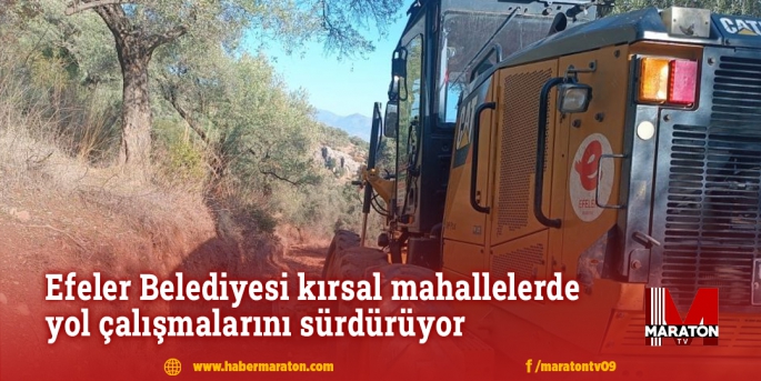 Efeler Belediyesi kırsal mahallelerde yol çalışmalarını sürdürüyor