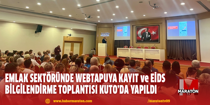 EMLAK SEKTÖRÜNDE WEBTAPUYA KAYIT ve EİDS BİLGİLENDİRME TOPLANTISI KUTO’DA YAPILDI