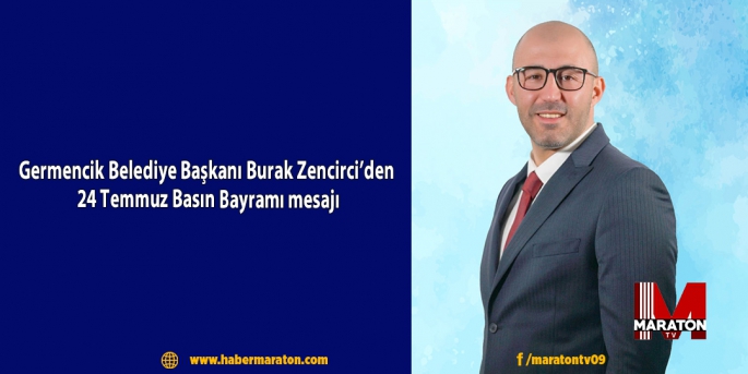 Germencik Belediye Başkanı Burak Zencirci’den 24 Temmuz Basın Bayramı mesajı