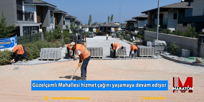 Güzelçamlı Mahallesi hizmet çağını yaşamaya devam ediyor