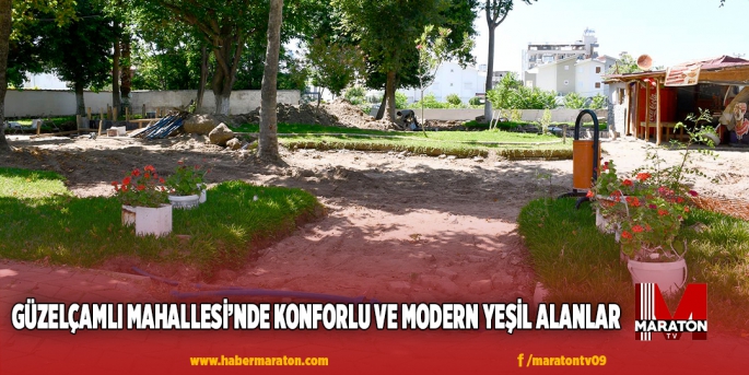 GÜZELÇAMLI MAHALLESİ’NDE KONFORLU VE MODERN YEŞİL ALANLAR