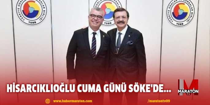 HİSARCIKLIOĞLU CUMA GÜNÜ SÖKE'DE...