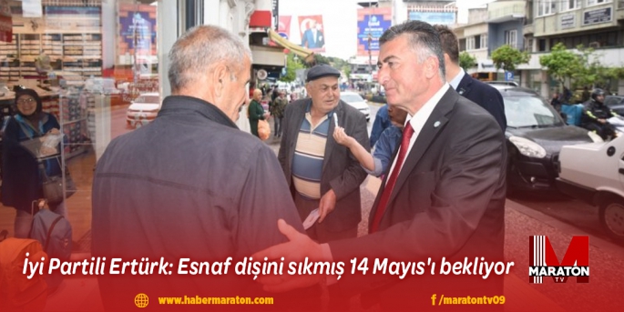 İyi Partili Ertürk: Esnaf dişini sıkmış 14 Mayıs'ı bekliyor 