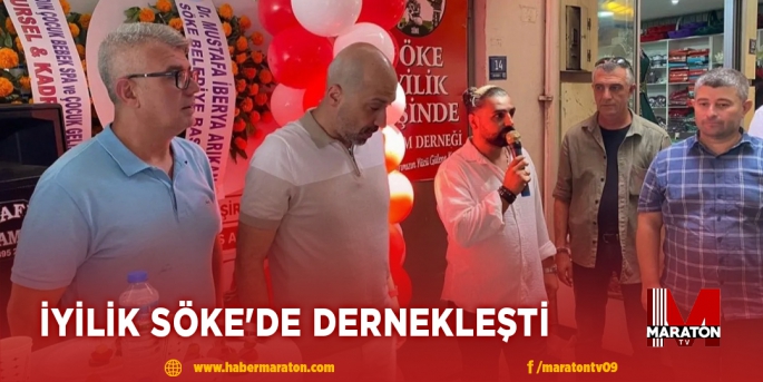 İYİLİK SÖKE'DE DERNEKLEŞTİ