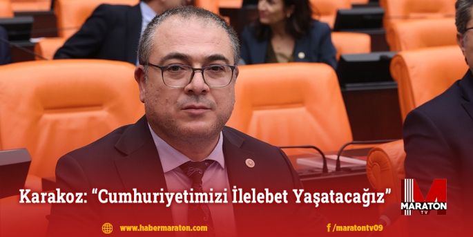 Karakoz: “Cumhuriyetimizi İlelebet Yaşatacağız”