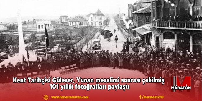 Kent Tarihçisi Güleser, Yunan mezalimi sonrası çekilmiş 101 yıllık fotoğrafları paylaştı