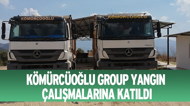 KÖMÜRCÜOĞLU GROUP YANGIN ÇALIŞMALARINA KATILDI