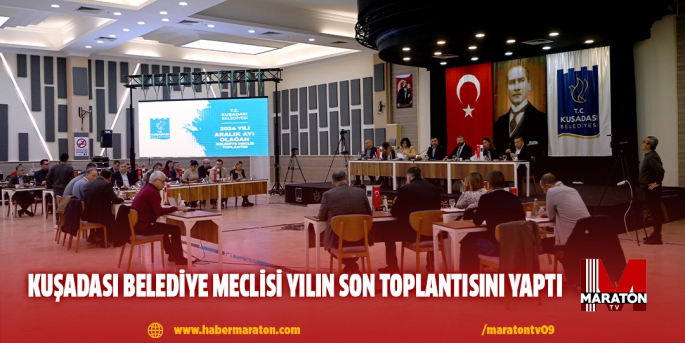 KUŞADASI BELEDİYE MECLİSİ YILIN SON TOPLANTISINI YAPTI