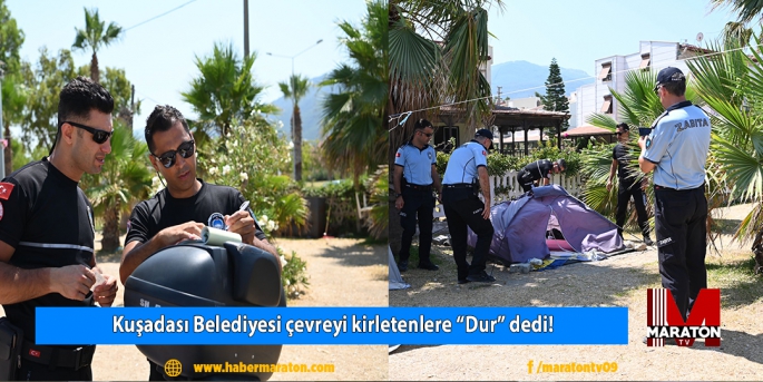 Kuşadası Belediyesi çevreyi kirletenlere “Dur” dedi! 