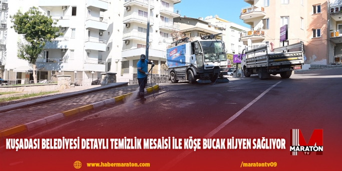 KUŞADASI BELEDİYESİ DETAYLI TEMİZLİK MESAİSİ İLE KÖŞE BUCAK HİJYEN SAĞLIYOR 