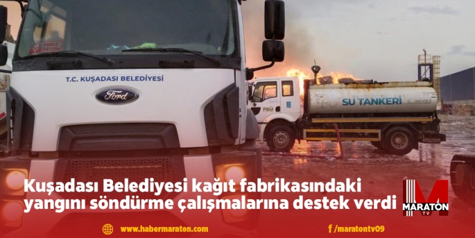 Kuşadası Belediyesi kağıt fabrikasındaki yangını söndürme çalışmalarına destek verdi