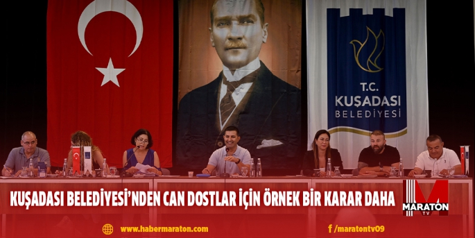 KUŞADASI BELEDİYESİ’NDEN CAN DOSTLAR İÇİN ÖRNEK BİR KARAR DAHA 