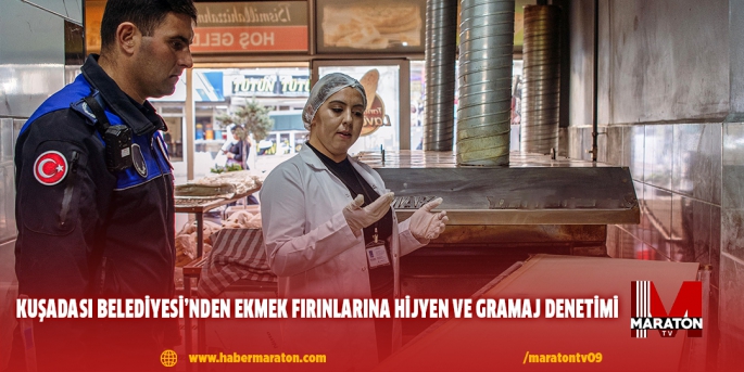 KUŞADASI BELEDİYESİ’NDEN EKMEK FIRINLARINA HİJYEN VE GRAMAJ DENETİMİ