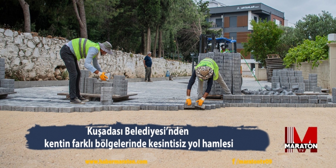 Kuşadası Belediyesi’nden  kentin farklı bölgelerinde kesintisiz yol hamlesi