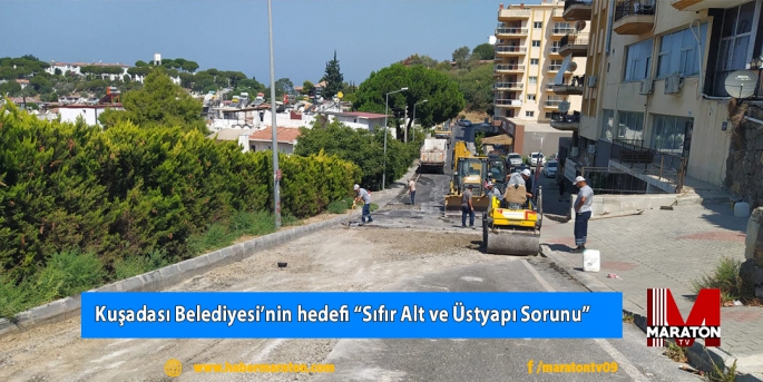 Kuşadası Belediyesi’nin hedefi “Sıfır Alt ve Üstyapı Sorunu” 