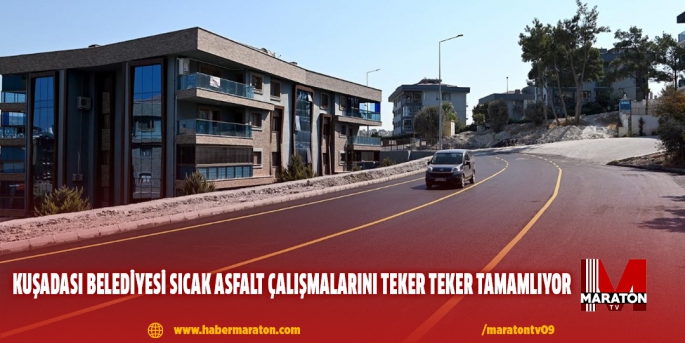 KUŞADASI BELEDİYESİ SICAK ASFALT ÇALIŞMALARINI TEKER TEKER TAMAMLIYOR