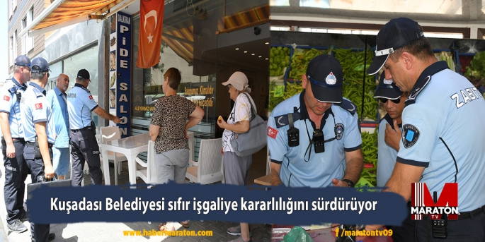 Kuşadası Belediyesi sıfır işgaliye kararlılığını sürdürüyor