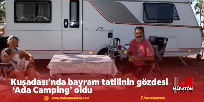 Kuşadası’nda bayram tatilinin gözdesi ‘Ada Camping’ oldu