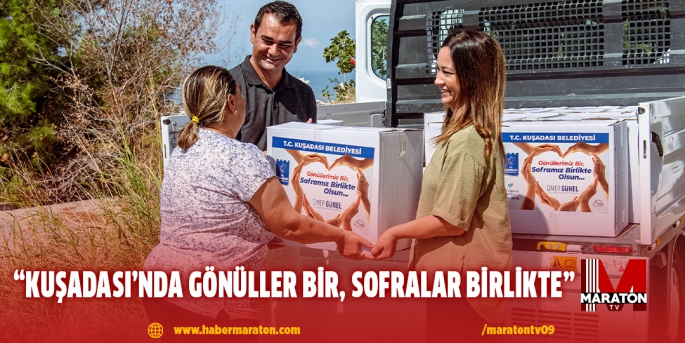 “KUŞADASI’NDA GÖNÜLLER BİR, SOFRALAR BİRLİKTE”