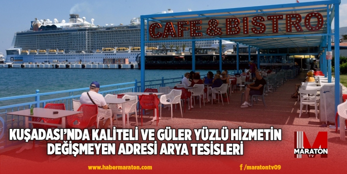 KUŞADASI’NDA KALİTELİ VE GÜLER YÜZLÜ HİZMETİN DEĞİŞMEYEN ADRESİ ARYA TESİSLERİ 