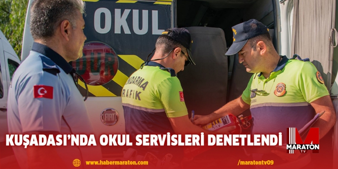 KUŞADASI’NDA OKUL SERVİSLERİ DENETLENDİ