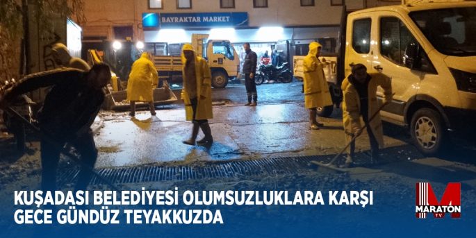 KUŞADASI’NDA ŞİDDETLİ YAĞIŞLARA KARŞI BELEDİYE EKİPLERİ GECE GÜNDÜZ TEYAKKUZDA