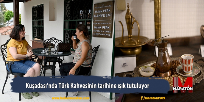 Kuşadası’nda Türk Kahvesinin tarihine ışık tutuluyor